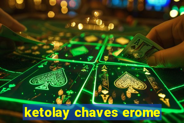 ketolay chaves erome
